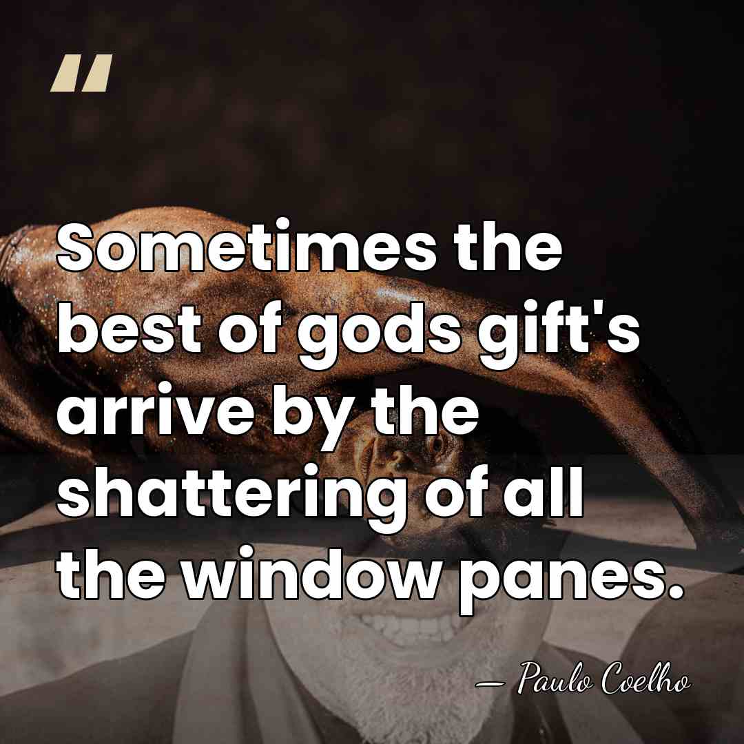Sometimes the best of gods gift's arrive by the shattering of all&hellip; - Paulo Coelho