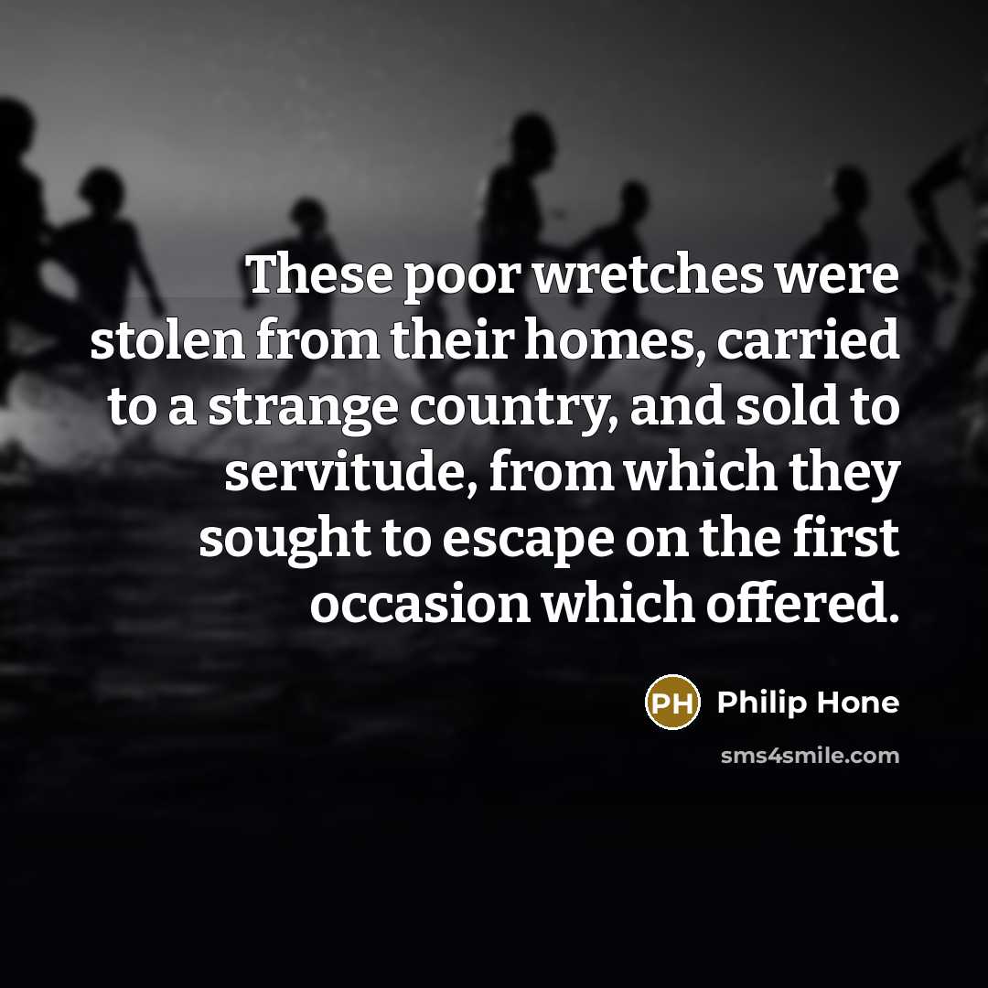 “These poor wretches were stolen from their homes, carried to…” quote by Philip Hone