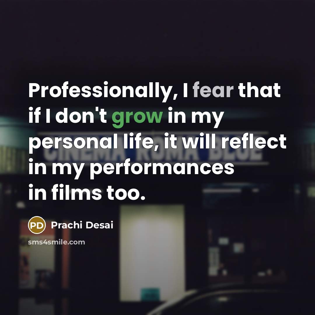 “Professionally, I fear that if I don't grow in my…” quote by Prachi Desai