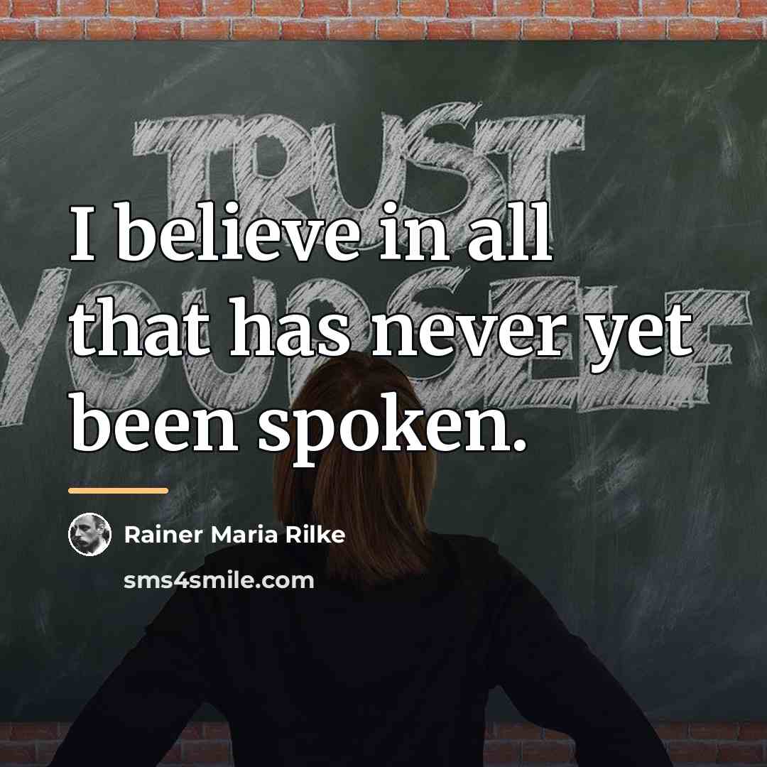 “I believe in all that has never yet been spoken.…” quote by Rainer Maria Rilke