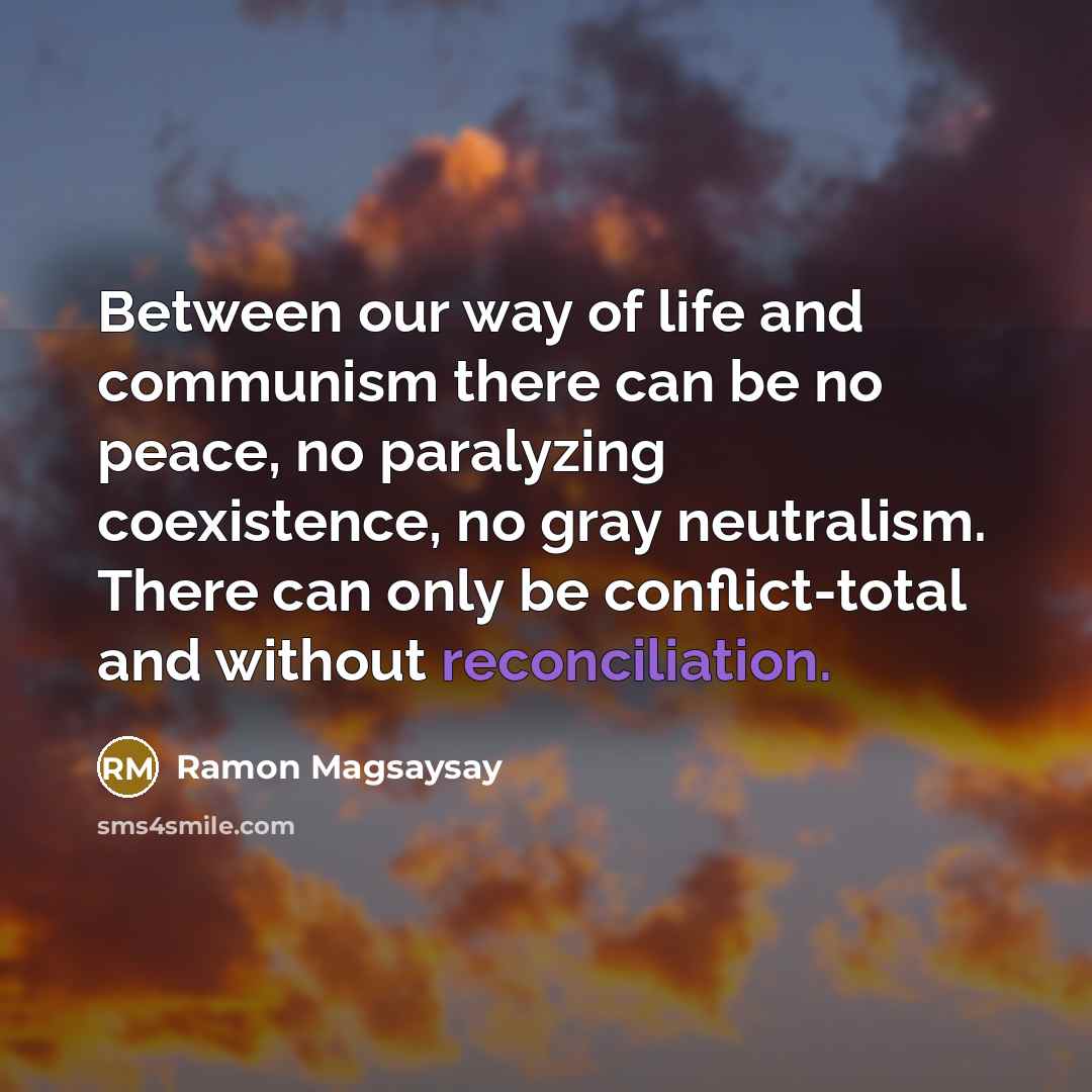 “Between our way of life and communism there can be…” quote by Ramon Magsaysay