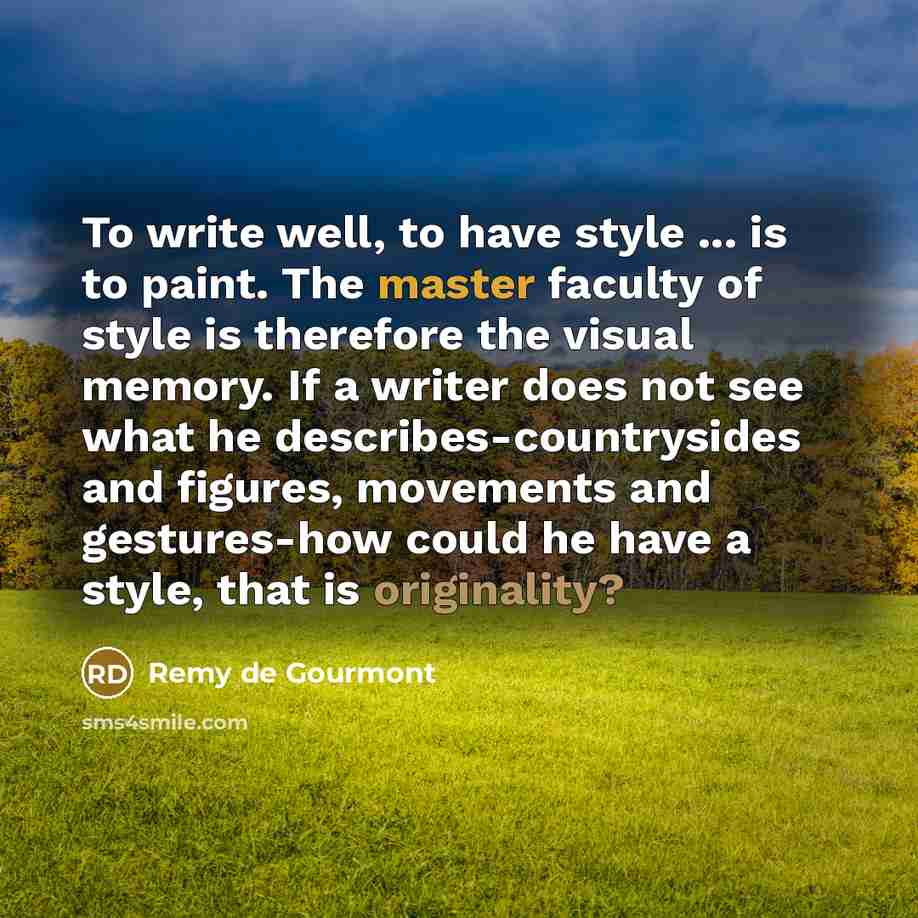 “To write well, to have style ... is to paint.…” quote by Remy de Gourmont