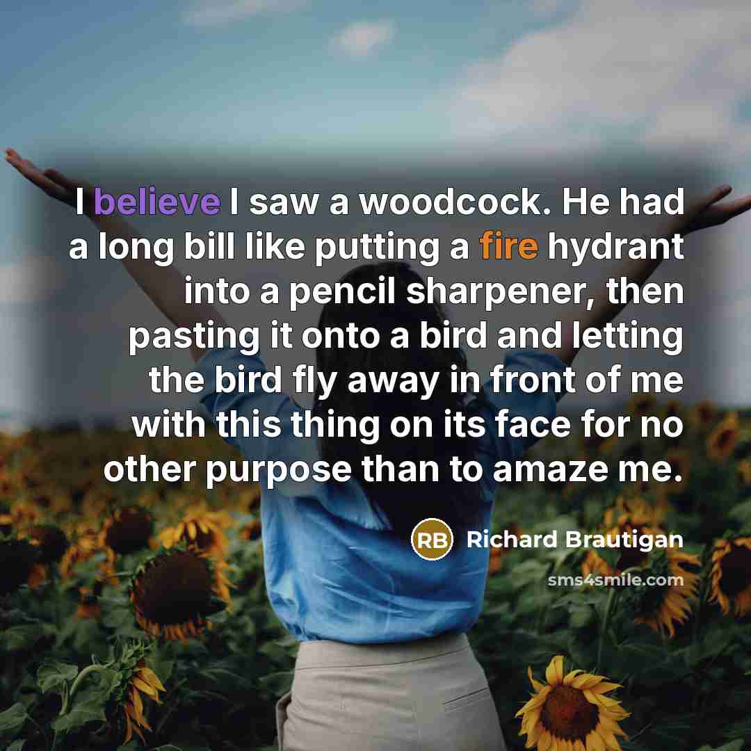 “I believe I saw a woodcock. He had a long…” quote by Richard Brautigan