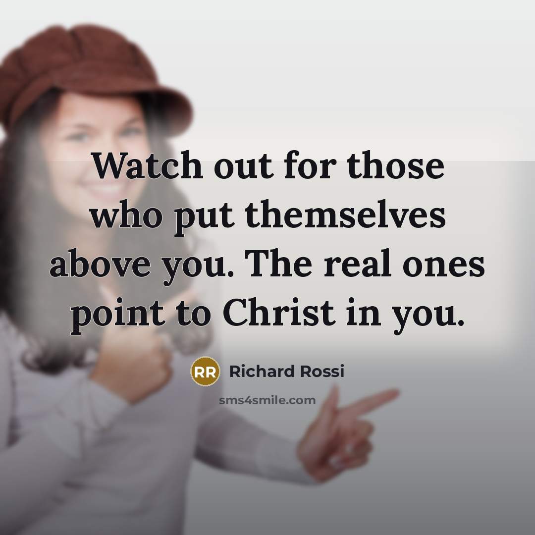 “Watch out for those who put themselves above you. The…” quote by Richard Rossi