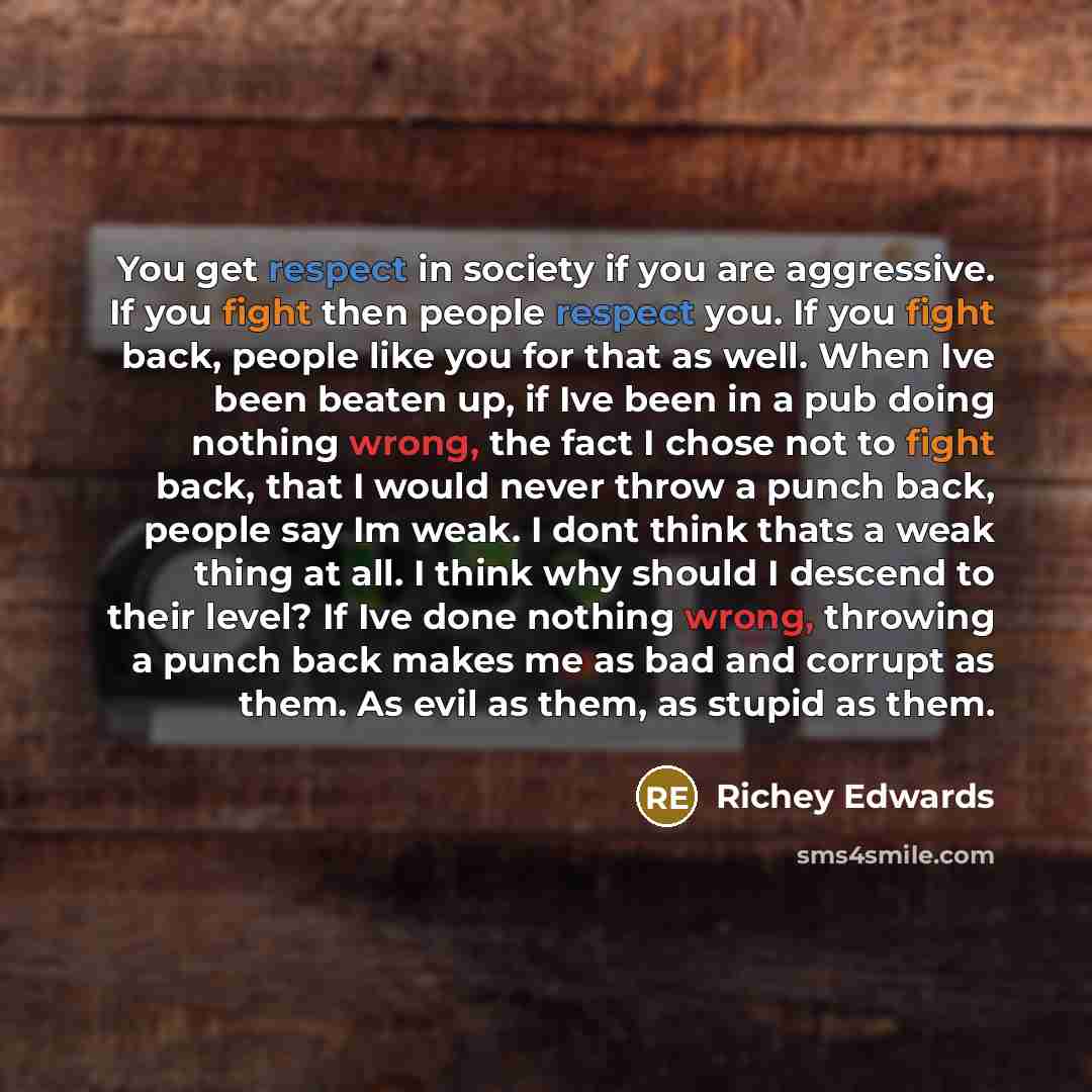 “You get respect in society if you are aggressive. If…” quote by Richey Edwards
