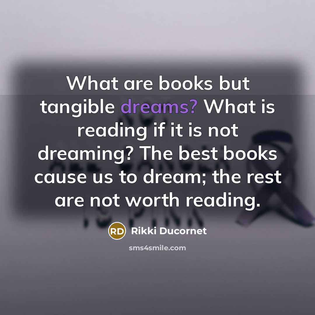 “What are books but tangible dreams? What is reading if…” quote by Rikki Ducornet