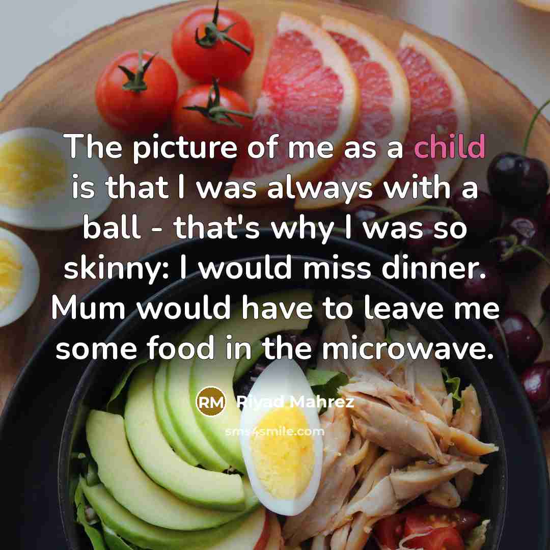 “The picture of me as a child is that I…” quote by Riyad Mahrez