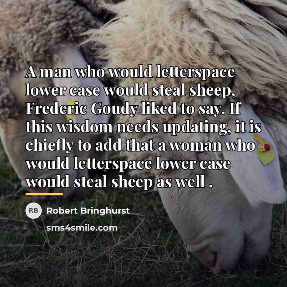 “A man who would letterspace lower case would steal sheep,…” quote by Robert Bringhurst