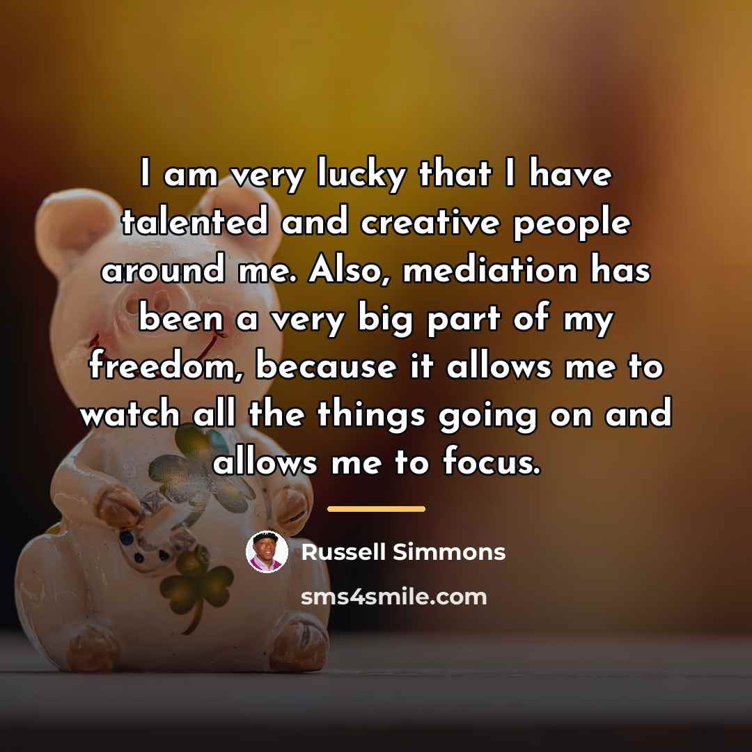 “I am very lucky that I have talented and creative…” quote by Russell Simmons