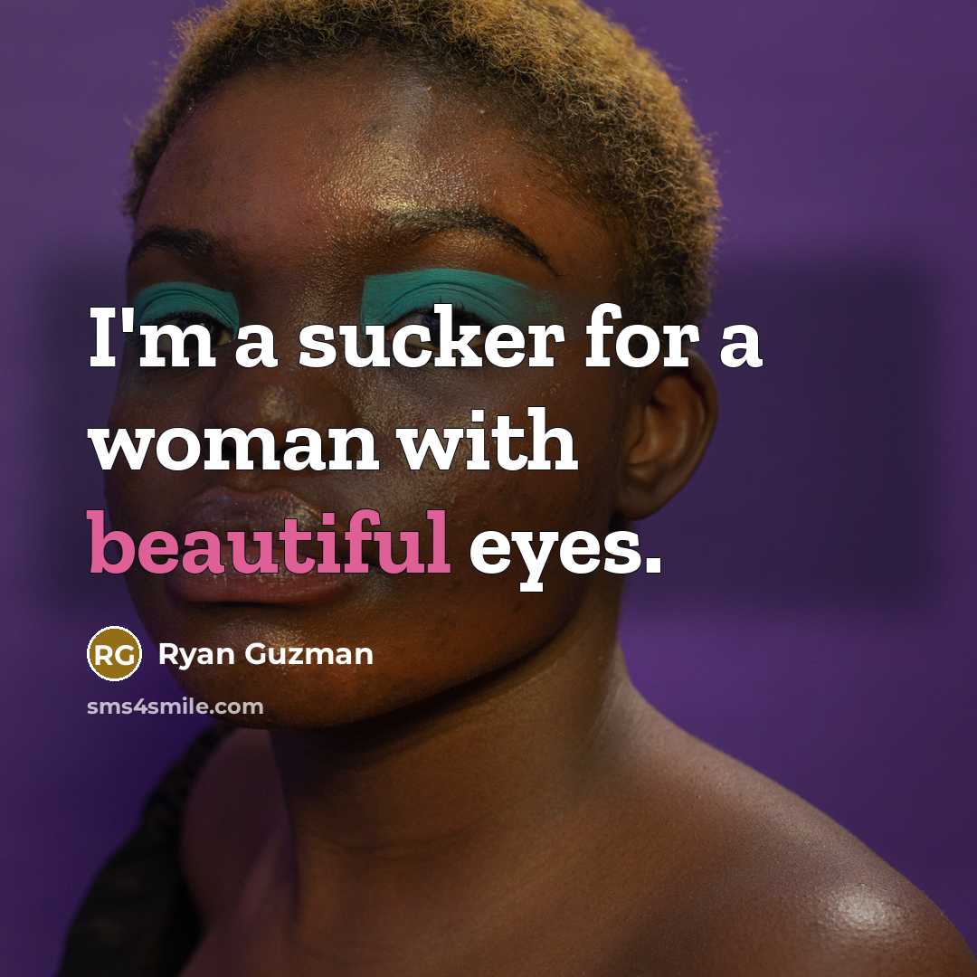 “I'm a sucker for a woman with beautiful eyes.…” quote by Ryan Guzman
