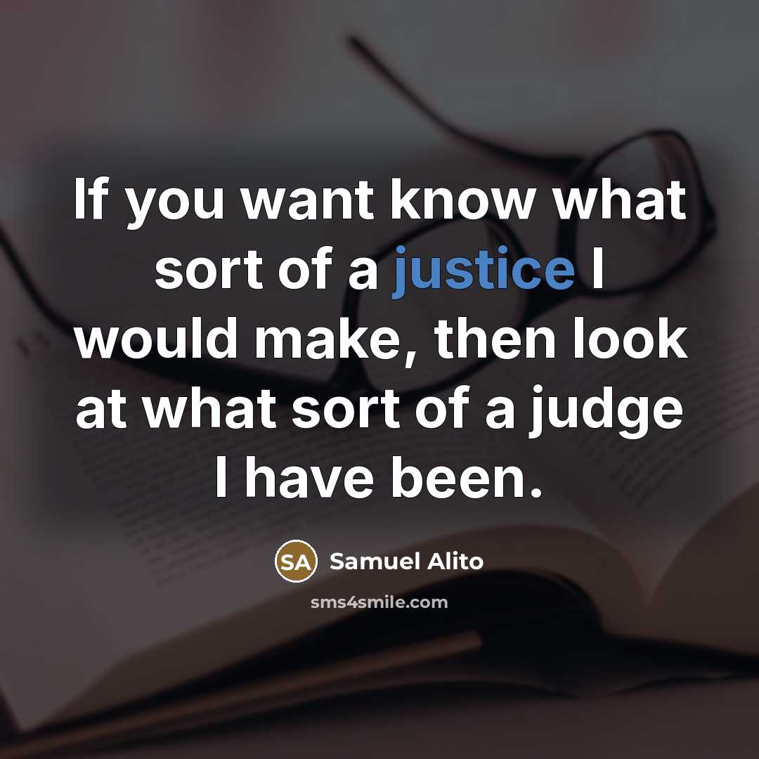 “If you want know what sort of a justice I…” quote by Samuel Alito