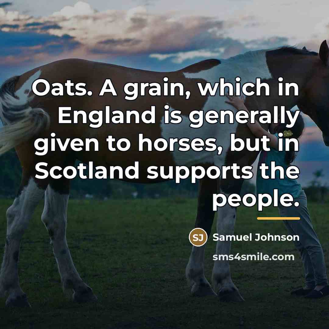 “Oats. A grain, which in England is generally given to…” quote by Samuel Johnson
