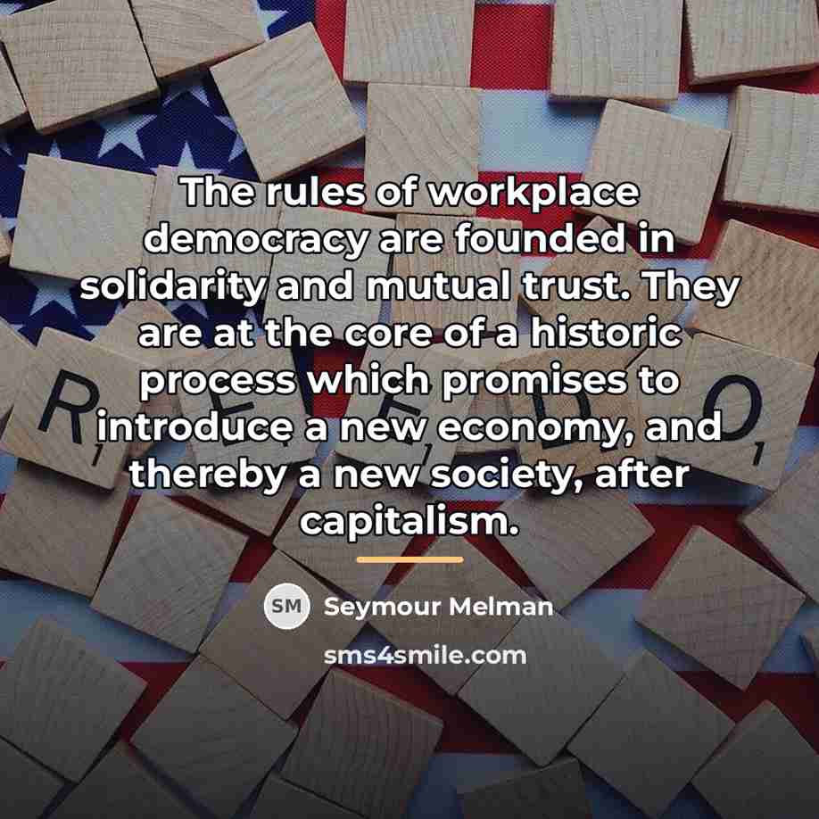“The rules of workplace democracy are founded in solidarity and…” quote by Seymour Melman