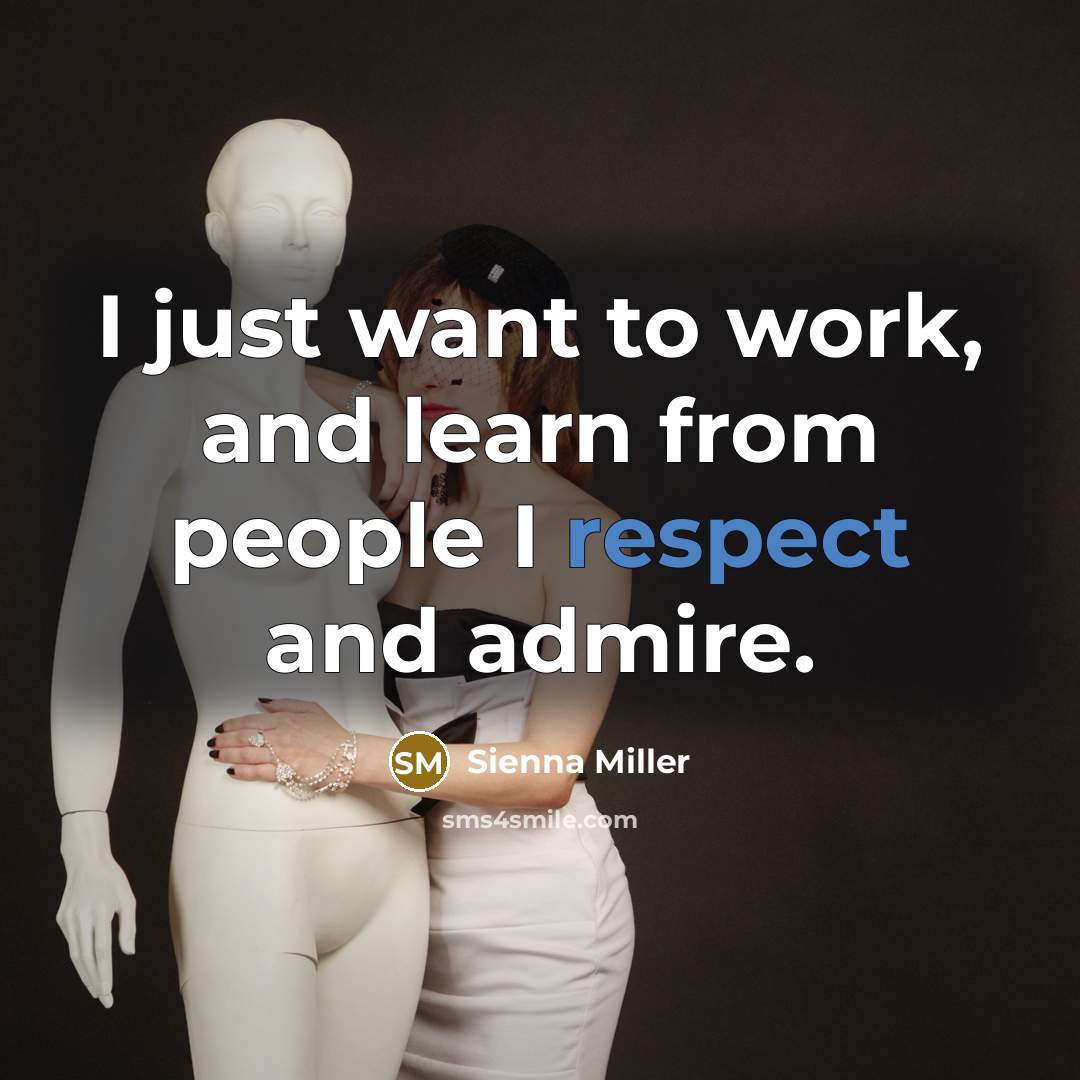 “I just want to work, and learn from people I…” quote by Sienna Miller