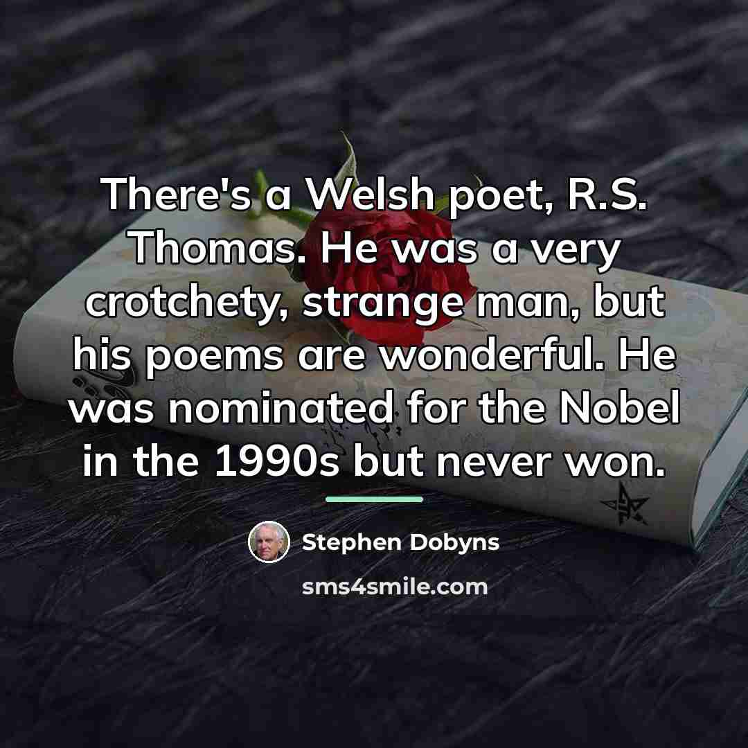 “There's a Welsh poet, R.S. Thomas. He was a very…” quote by Stephen Dobyns