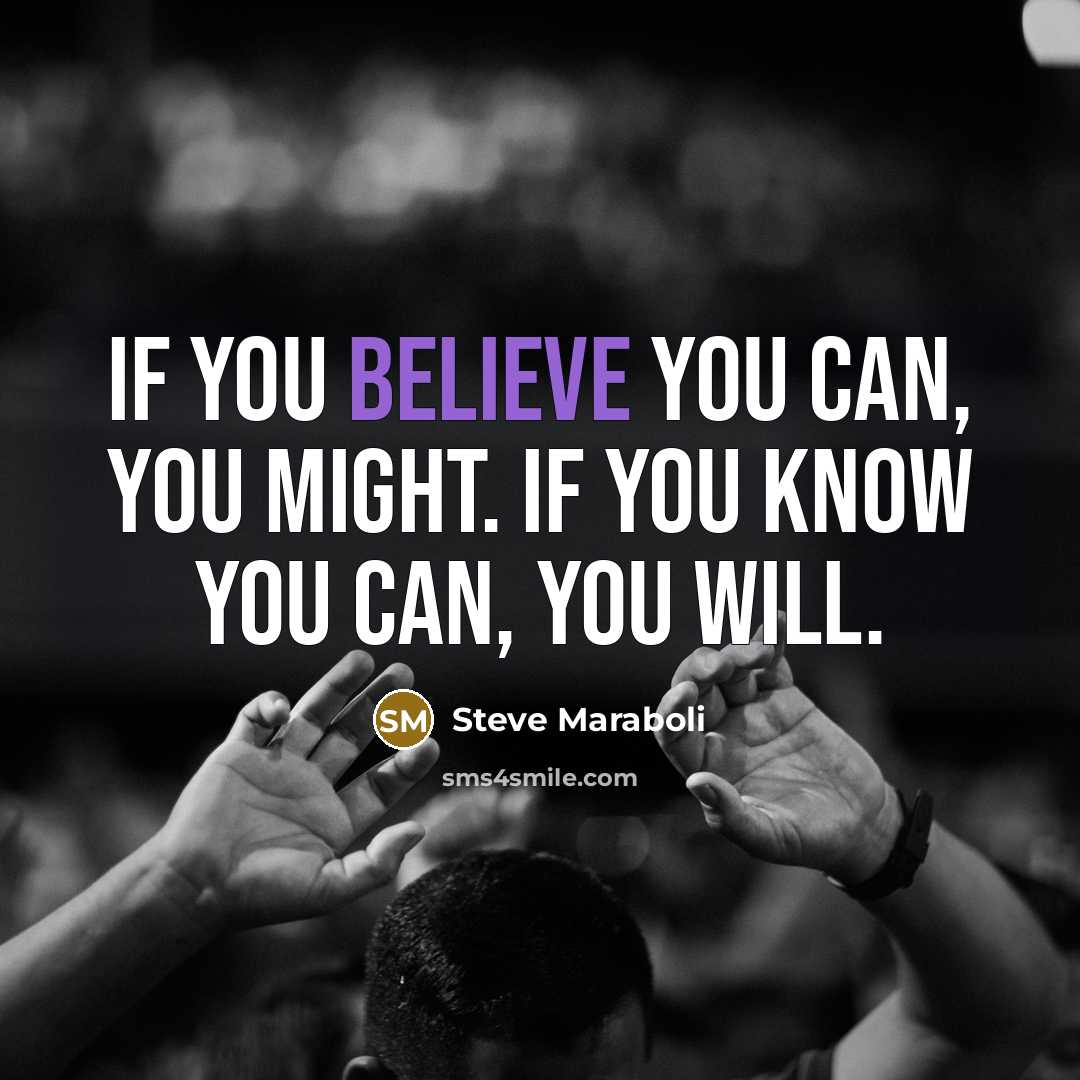“If you believe you can, you might. If you know…” quote by Steve Maraboli
