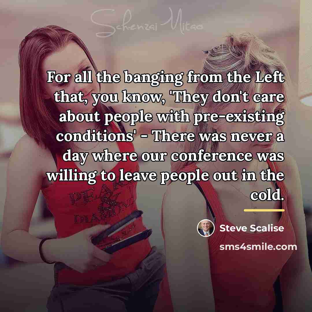 “For all the banging from the Left that, you know,…” quote by Steve Scalise
