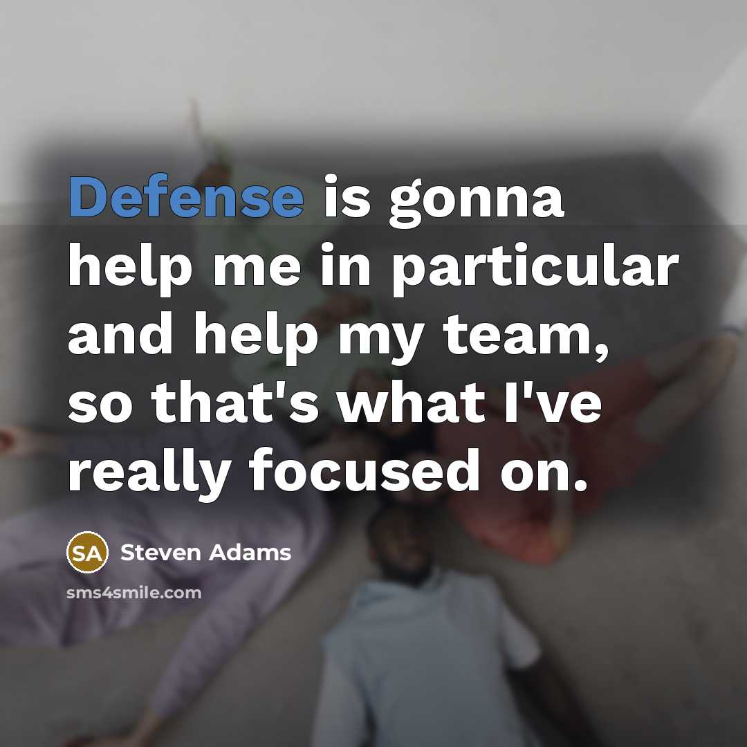 “Defense is gonna help me in particular and help my…” quote by Steven Adams