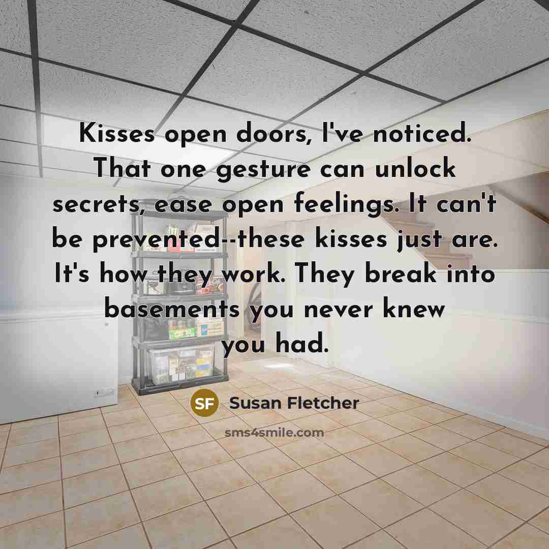 “Kisses open doors, I've noticed. That one gesture can unlock…” quote by Susan Fletcher