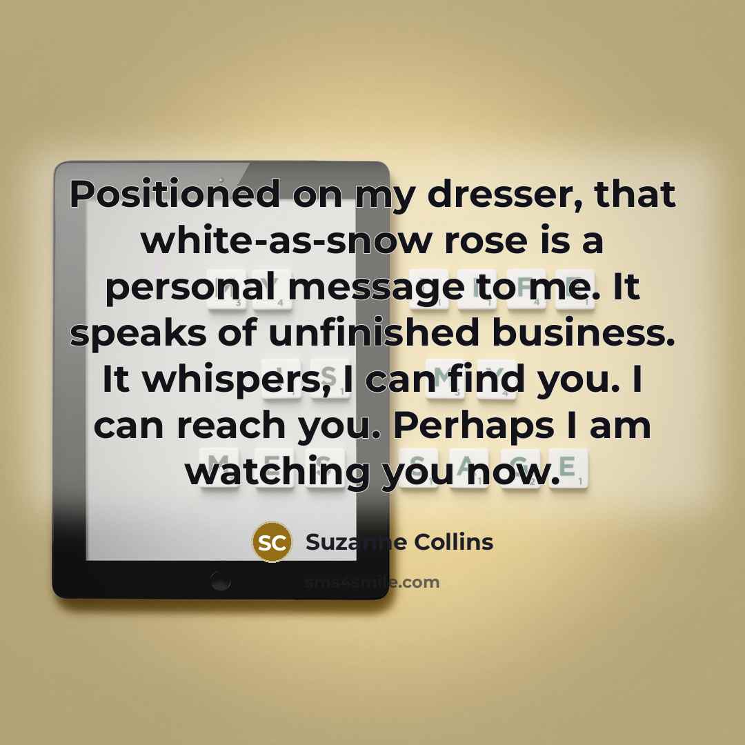 “Positioned on my dresser, that white-as-snow rose is a personal…” quote by Suzanne Collins