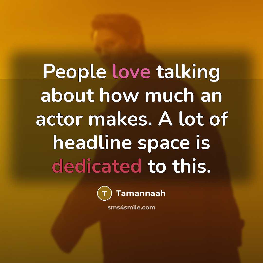 “People love talking about how much an actor makes. A…” quote by Tamannaah