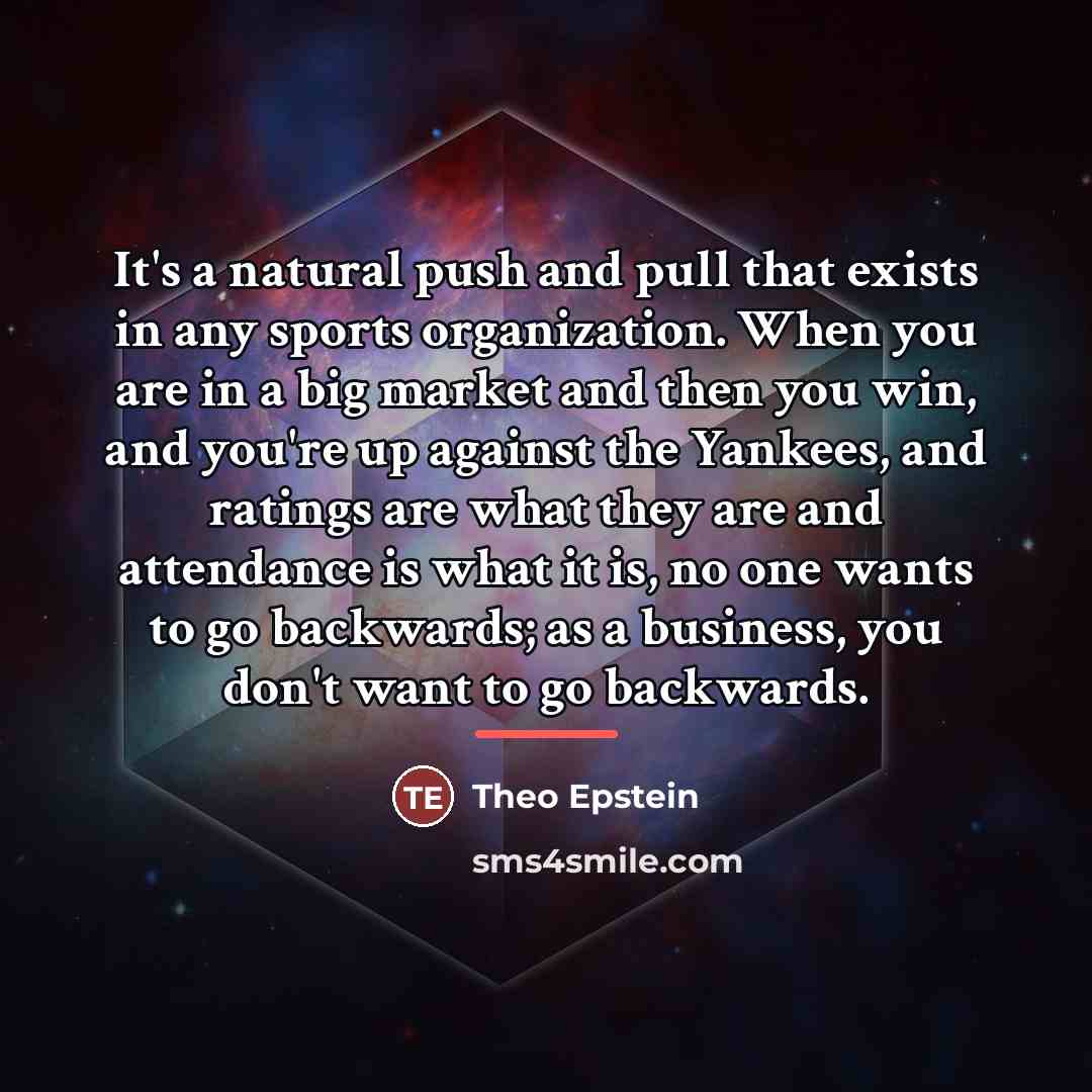 “It's a natural push and pull that exists in any…” quote by Theo Epstein