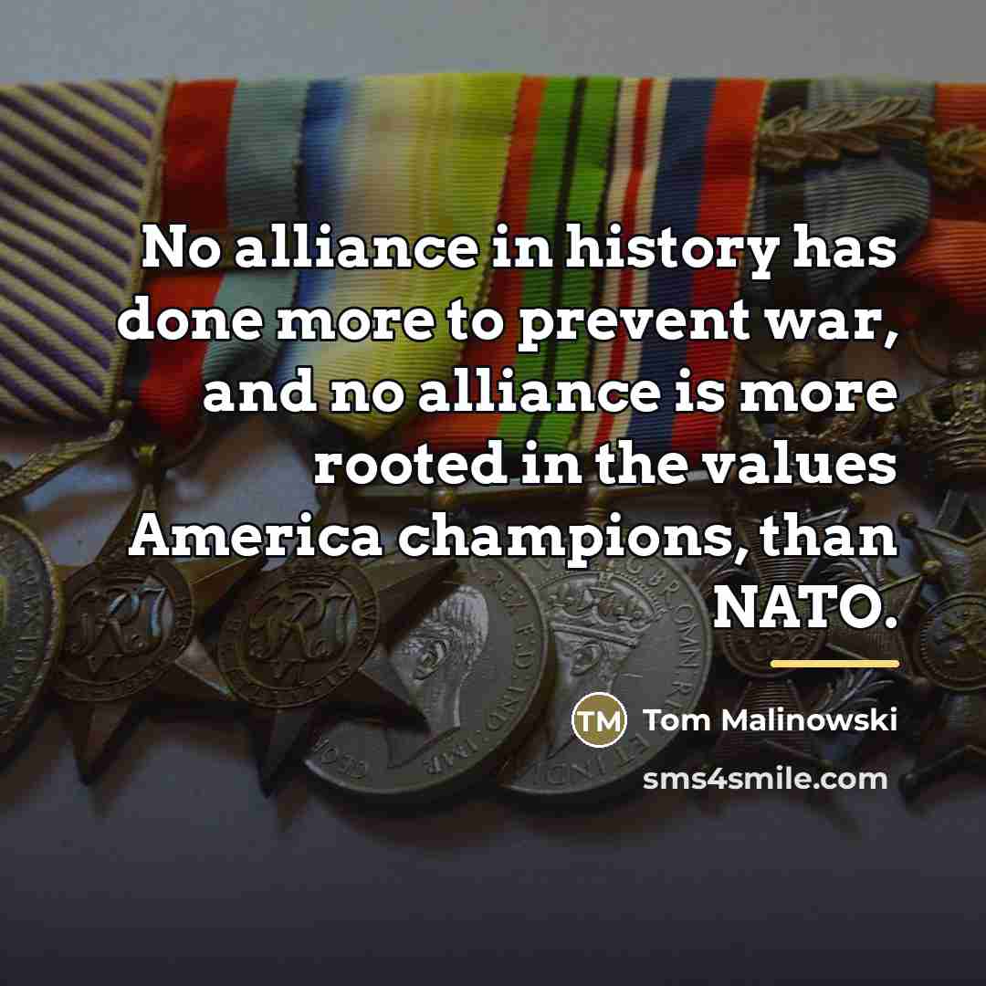 “No alliance in history has done more to prevent war,…” quote by Tom Malinowski