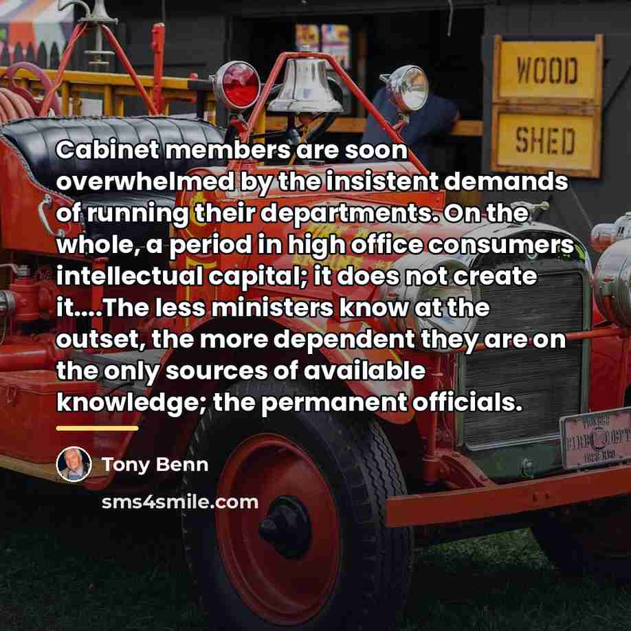 “Cabinet members are soon overwhelmed by the insistent demands of…” quote by Tony Benn