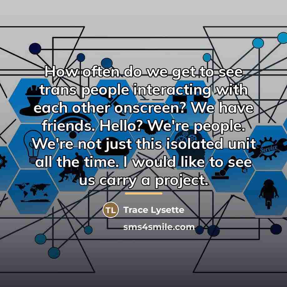 “How often do we get to see trans people interacting…” quote by Trace Lysette