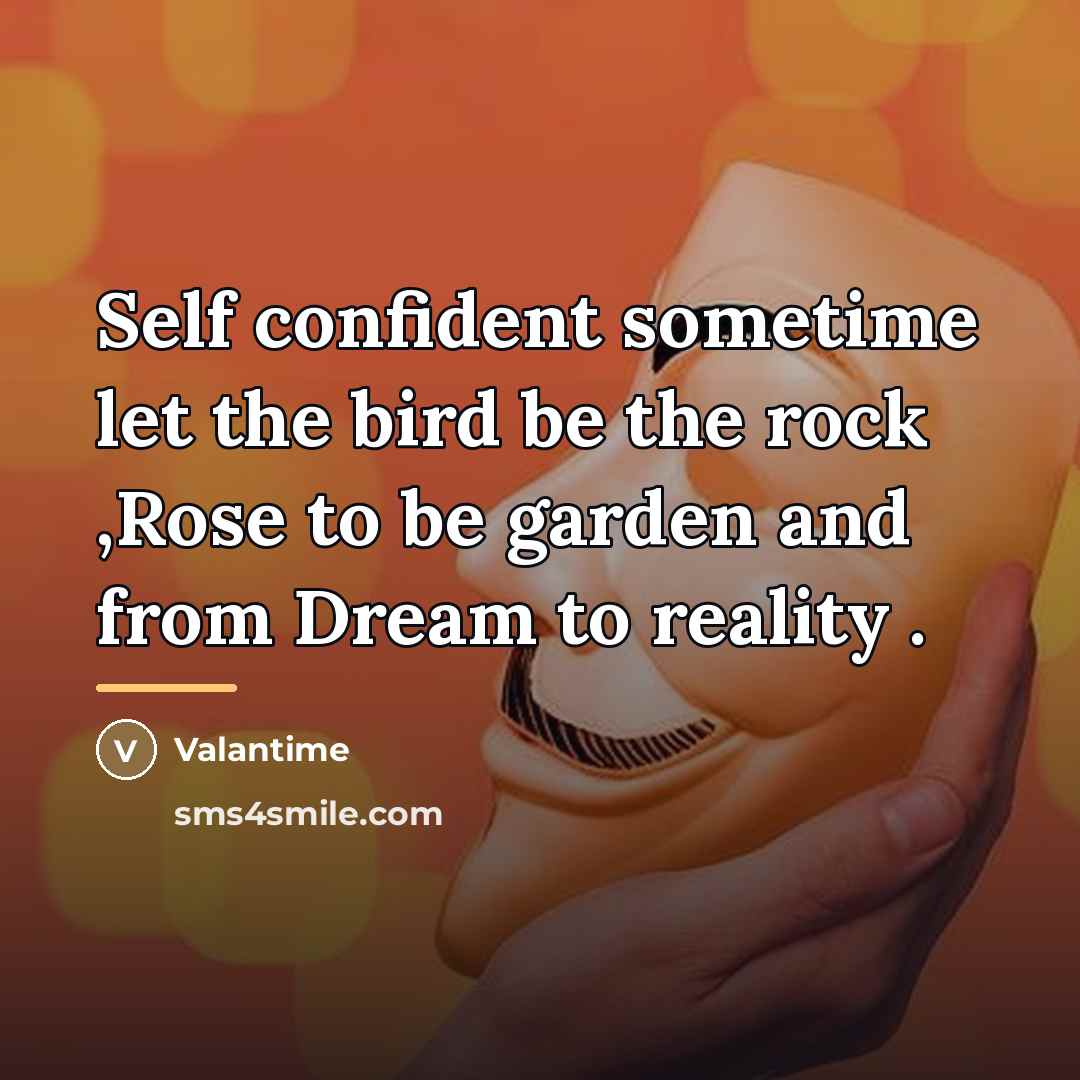 “Self confident sometime let the bird be the rock ,Rose…” quote by Valantime