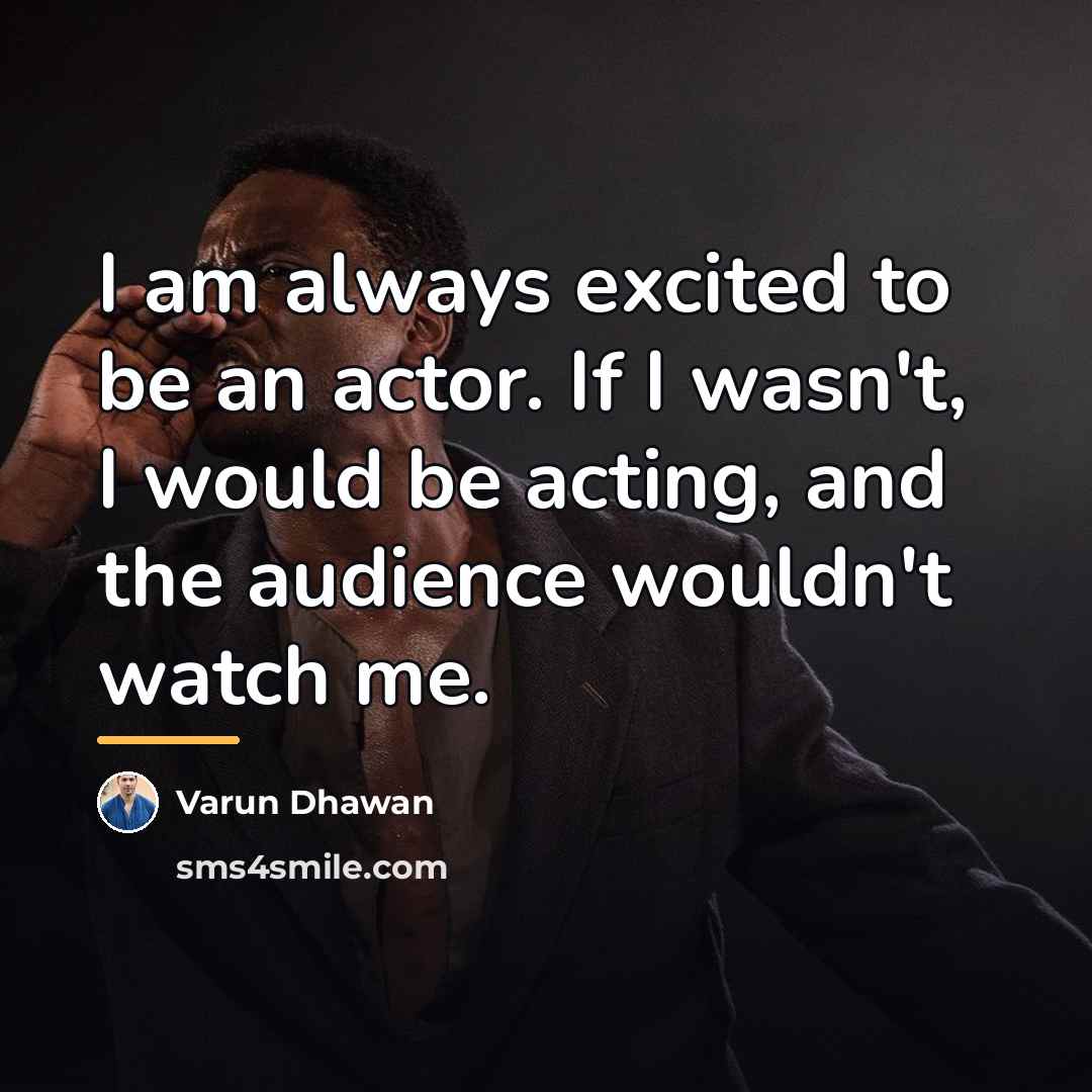 “I am always excited to be an actor. If I…” quote by Varun Dhawan