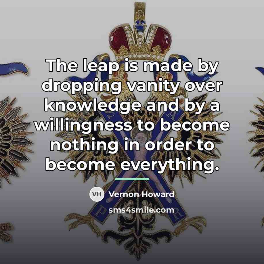 “The leap is made by dropping vanity over knowledge and…” quote by Vernon Howard