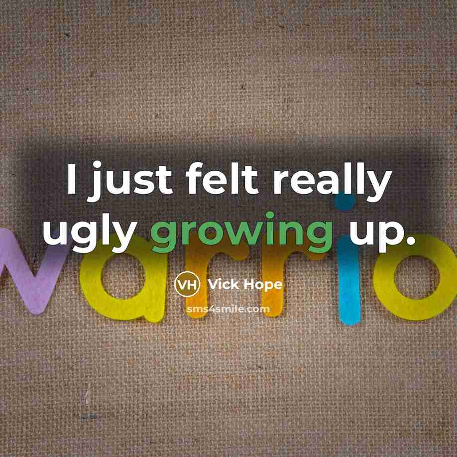 “I just felt really ugly growing up.…” quote by Vick Hope