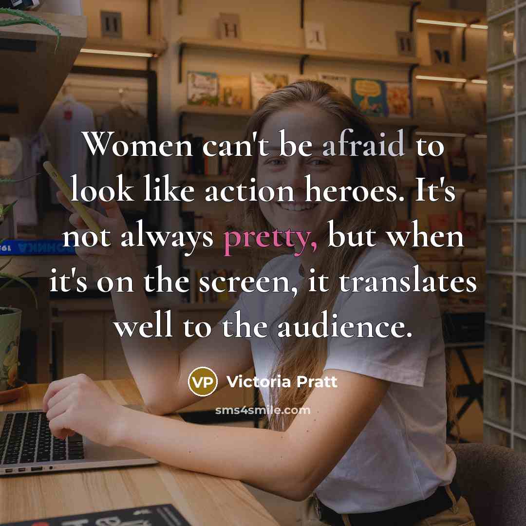 “Women can't be afraid to look like action heroes. It's…” quote by Victoria Pratt