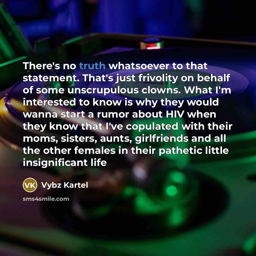 “There's no truth whatsoever to that statement. That's just frivolity…” quote by Vybz Kartel