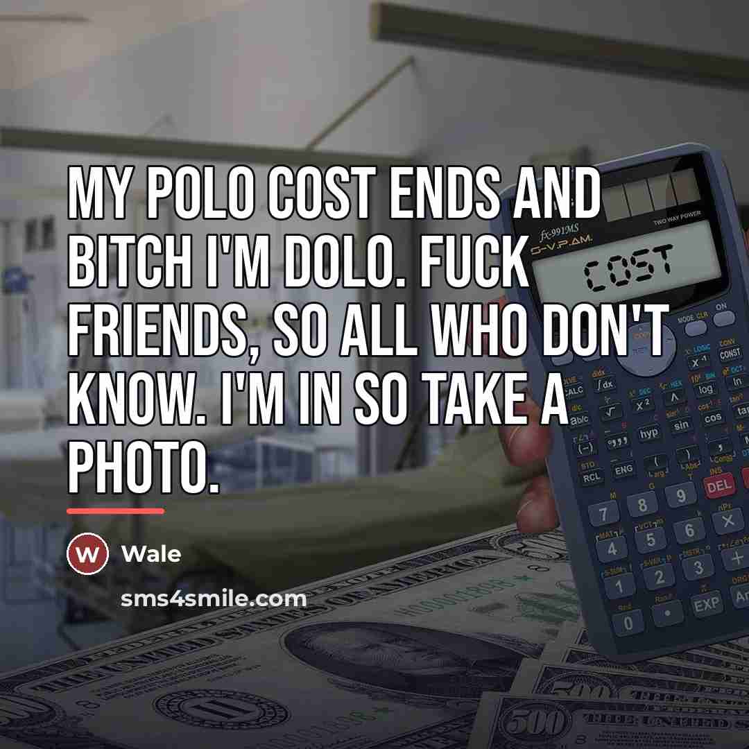 “My Polo cost ends and bitch I'm dolo. Fuck friends,…” quote by Wale