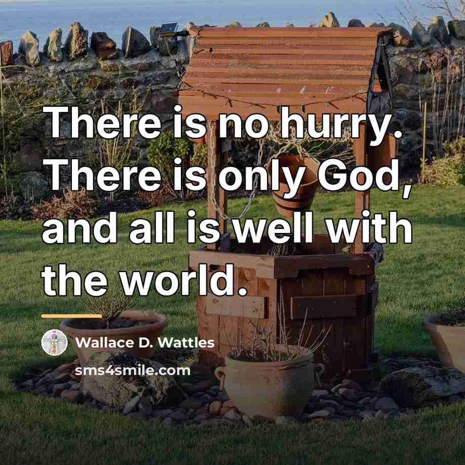 “There is no hurry. There is only God, and all…” quote by Wallace D. Wattles