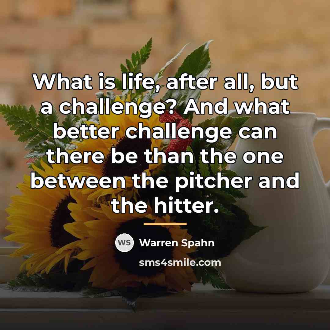 “What is life, after all, but a challenge? And what…” quote by Warren Spahn