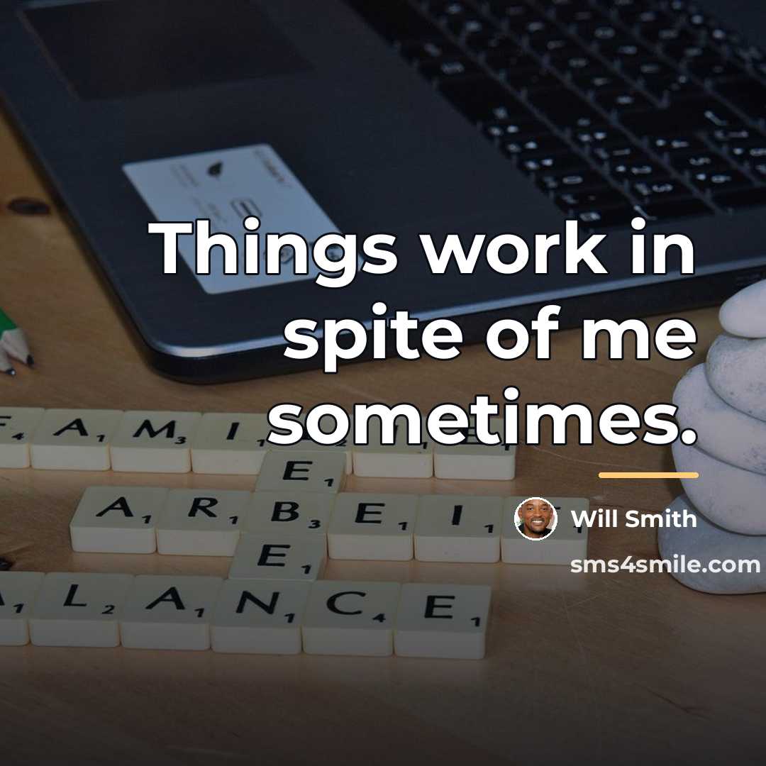 “Things work in spite of me sometimes.…” quote by Will Smith
