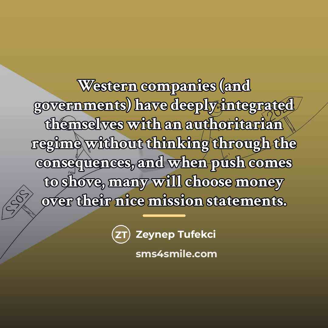 “Western companies (and governments) have deeply integrated themselves with an…” quote by Zeynep Tufekci