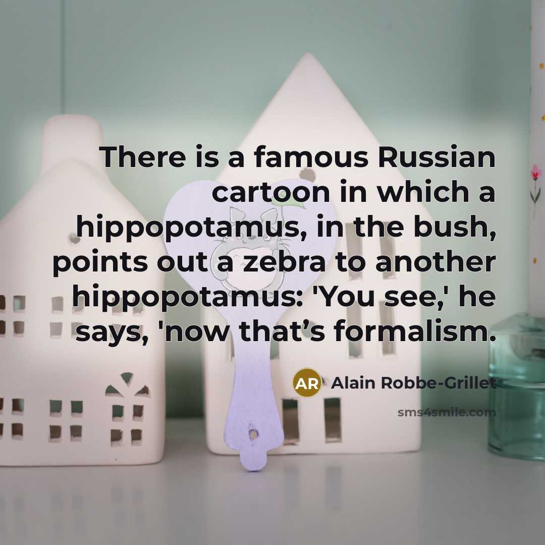 “There is a famous Russian cartoon in which a hippopotamus,…” quote by Alain Robbe-Grillet