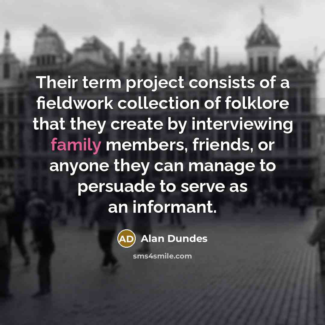 “Their term project consists of a fieldwork collection of folklore…” quote by Alan Dundes
