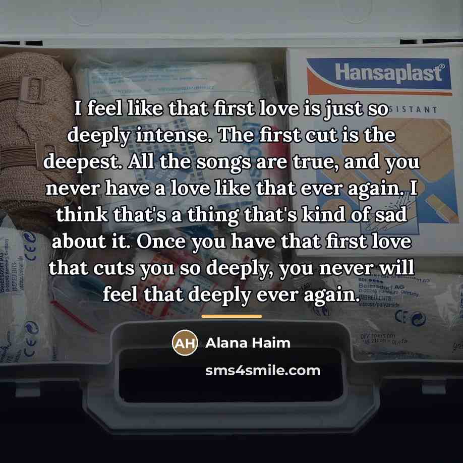 “I feel like that first love is just so deeply…” quote by Alana Haim