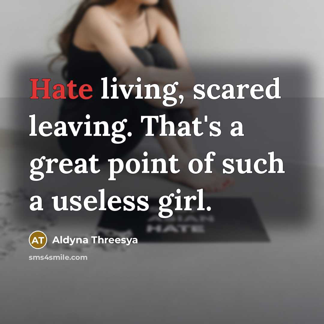 “Hate living, scared leaving. That's a great point of such…” quote by Aldyna Threesya