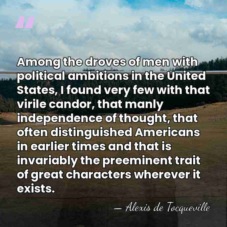 Among the droves of men with political ambitions in the United States,&hellip; - Alexis de Tocqueville