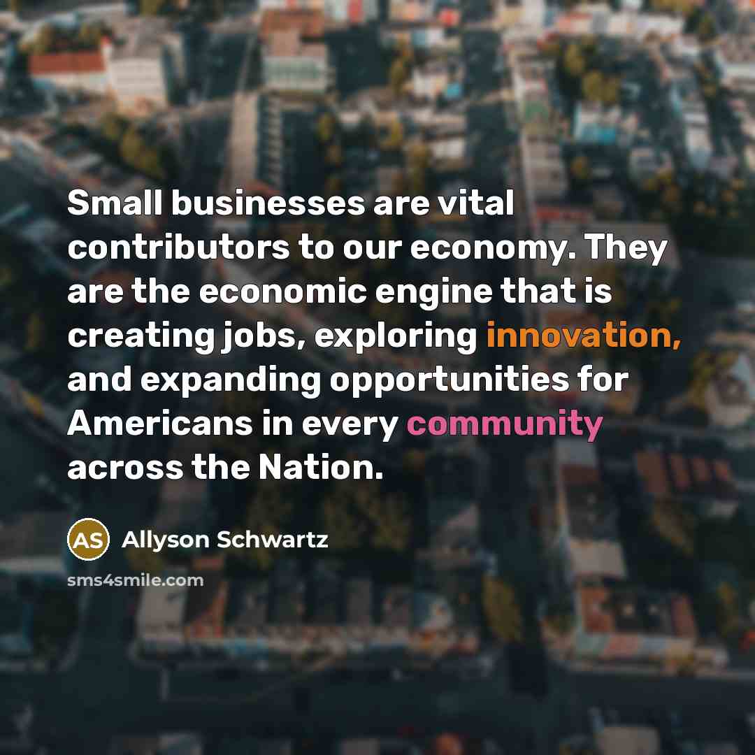 “Small businesses are vital contributors to our economy. They are…” quote by Allyson Schwartz