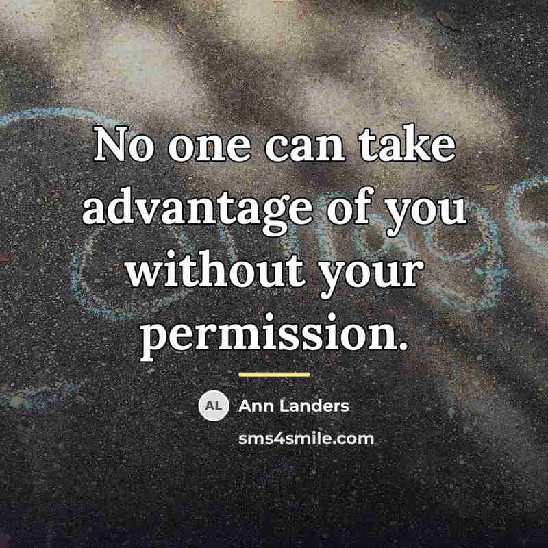 “No one can take advantage of you without your permission.…” quote by Ann Landers