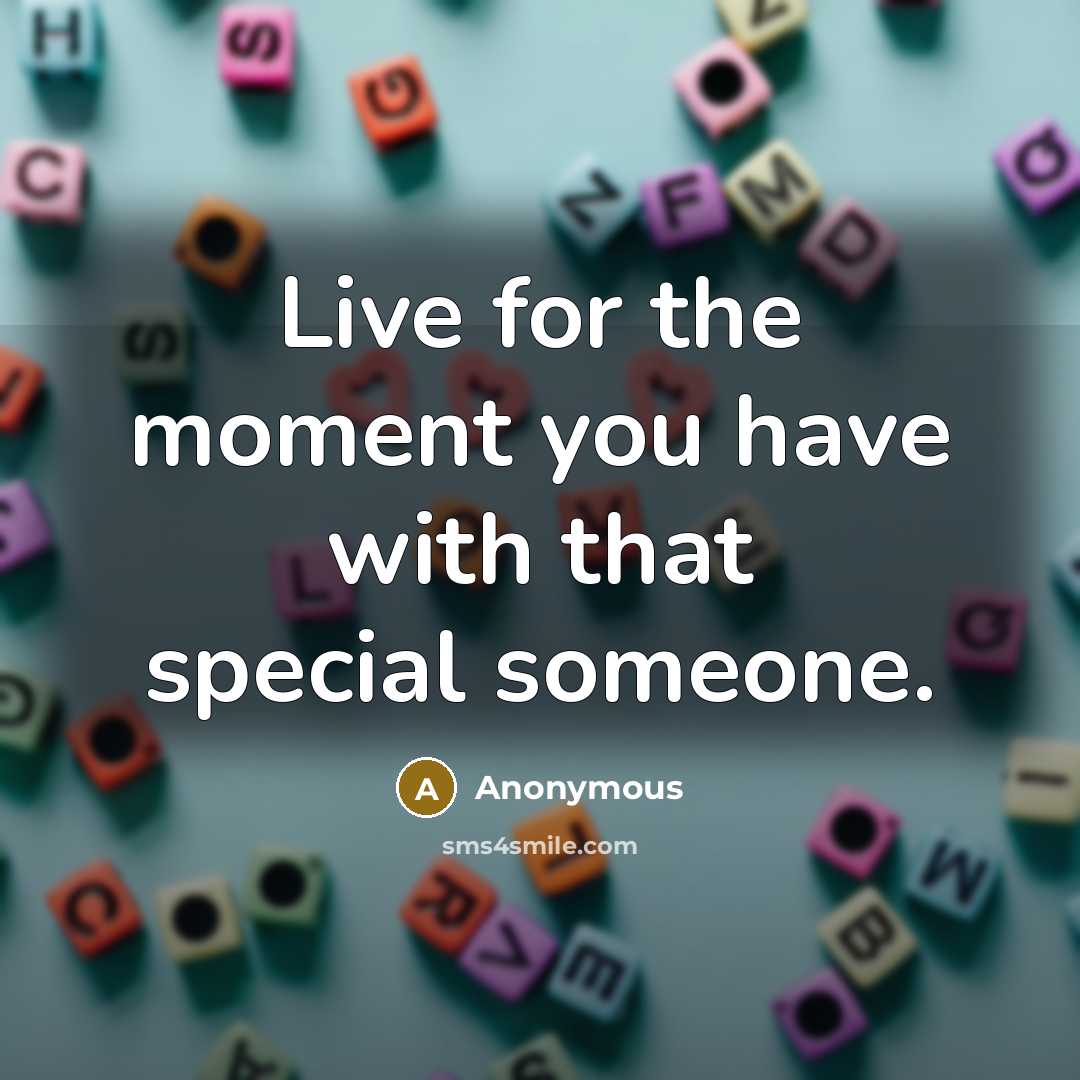 “Live for the moment you have with that special someone.…” quote by Anonymous