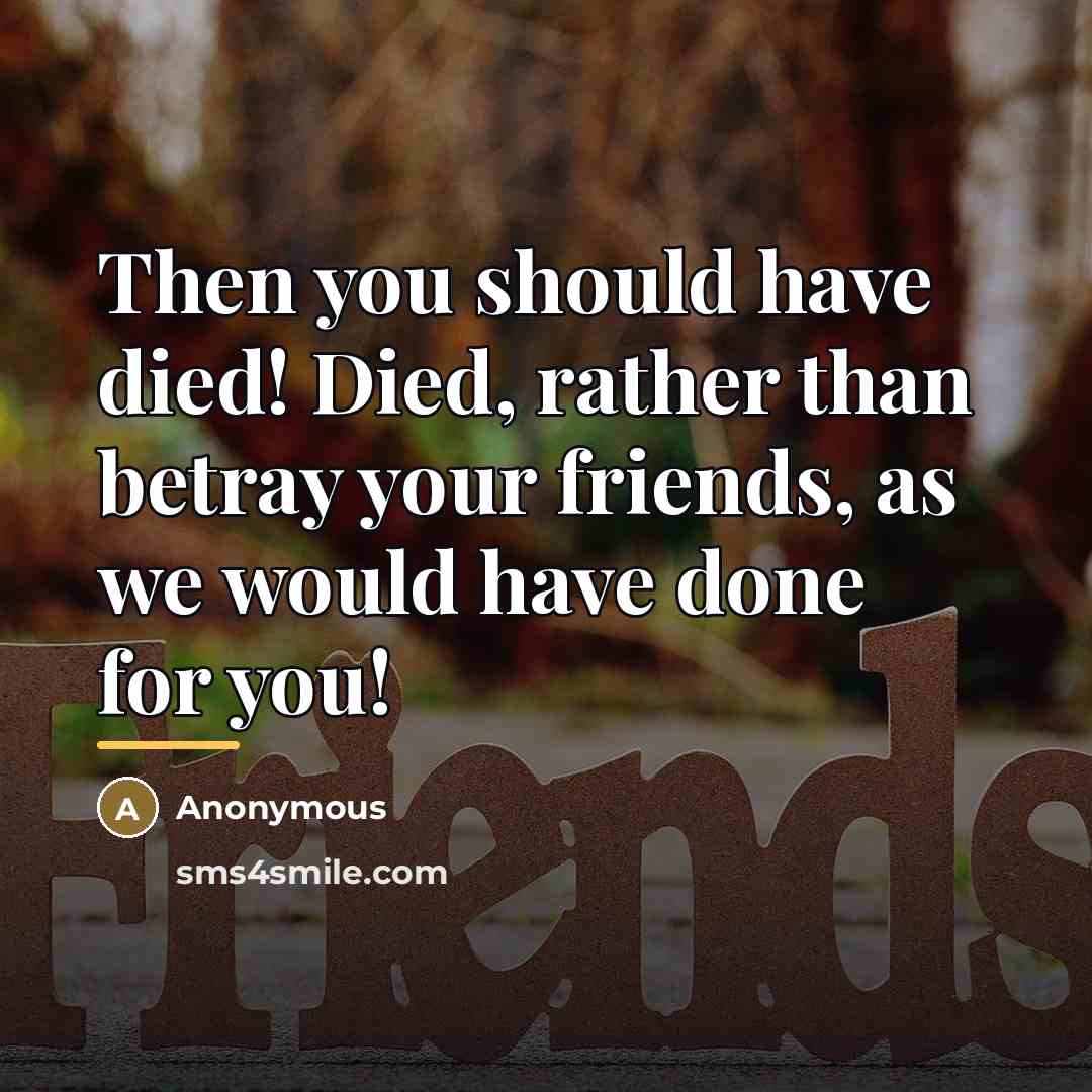 “Then you should have died! Died, rather than betray your…” quote by Anonymous