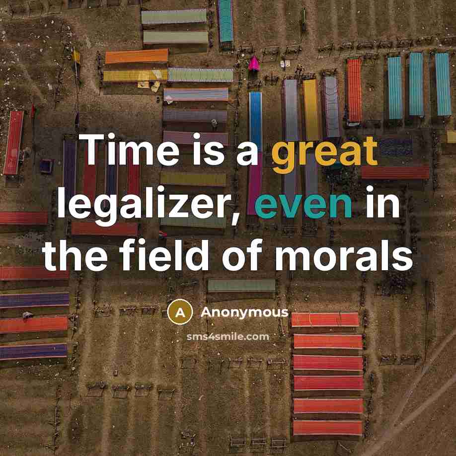 “Time is a great legalizer, even in the field of…” quote by Anonymous